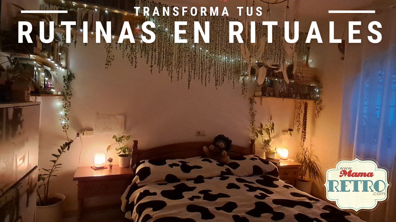 Convierte rutinas en rituales - mamaretro.com